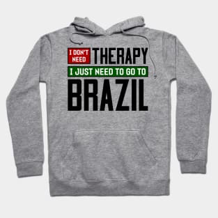 I don't need therapy, I just need to go to Brazil Hoodie